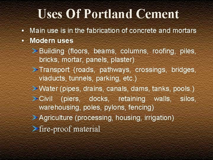 Uses Of Portland Cement • Main use is in the fabrication of concrete and