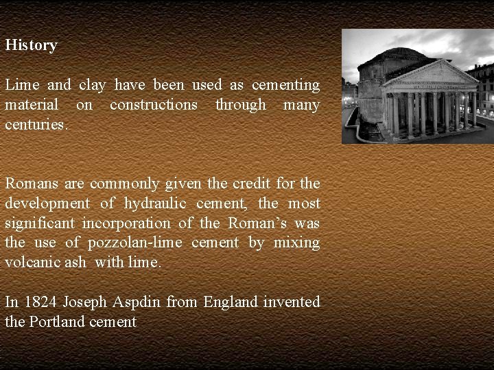 History Lime and clay have been used as cementing material on constructions through many