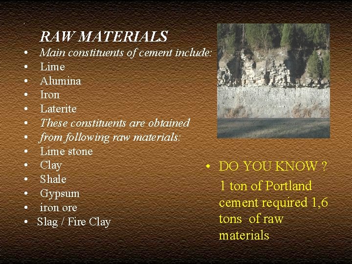  • RAW MATERIALS • • • • Main constituents of cement include: Lime