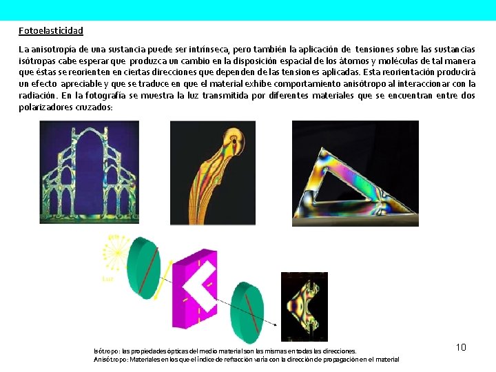 Fotoelasticidad La anisotropía de una sustancia puede ser intrínseca, pero también la aplicación de