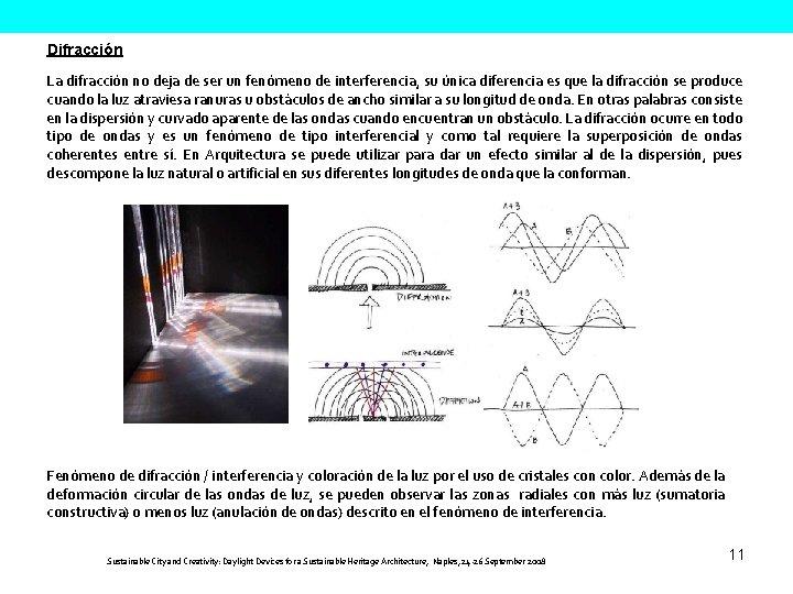 Difracción La difracción no deja de ser un fenómeno de interferencia, su única diferencia