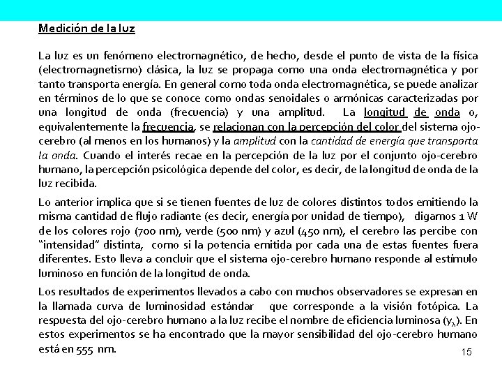 Medición de la luz La luz es un fenómeno electromagnético, de hecho, desde el