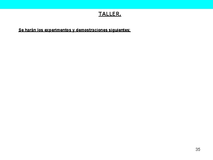 TALLER. Se harán los experimentos y demostraciones siguientes: 35 