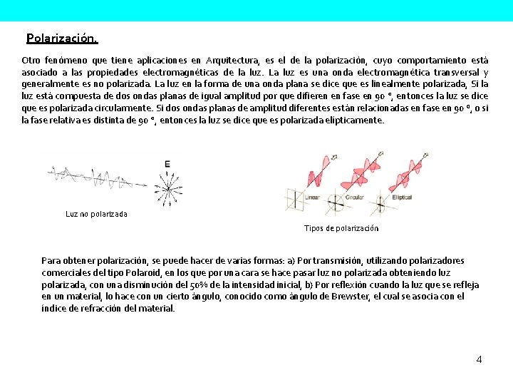 Polarización. Otro fenómeno que tiene aplicaciones en Arquitectura, es el de la polarización, cuyo