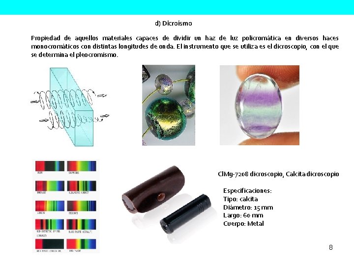 d) Dicroísmo Propiedad de aquellos materiales capaces de dividir un haz de luz policromática