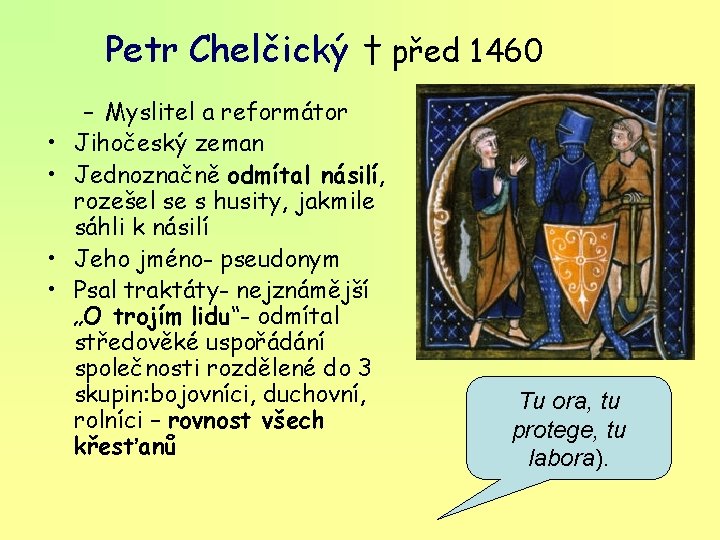 Petr Chelčický † před 1460 • • – Myslitel a reformátor Jihočeský zeman Jednoznačně