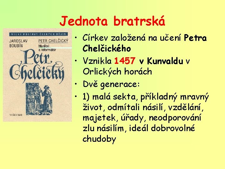 Jednota bratrská • Církev založená na učení Petra Chelčického • Vznikla 1457 v Kunvaldu