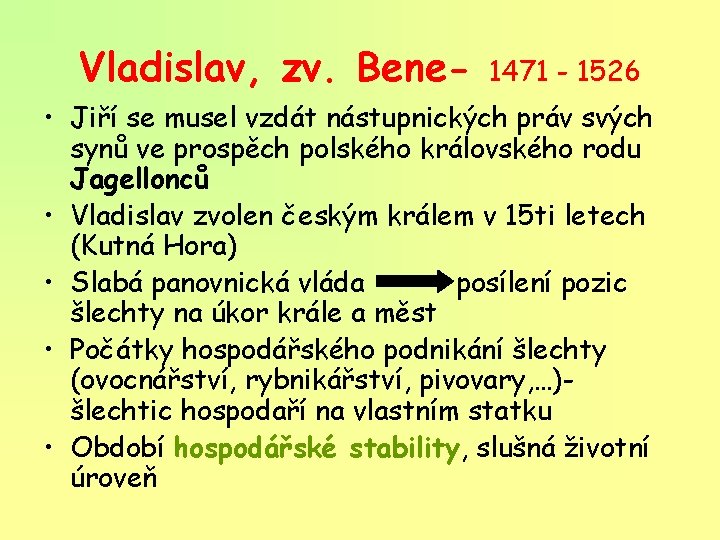 Vladislav, zv. Bene- 1471 - 1526 • Jiří se musel vzdát nástupnických práv svých