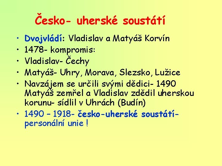 Česko- uherské soustátí • • • Dvojvládí: Vladislav a Matyáš Korvín 1478 - kompromis: