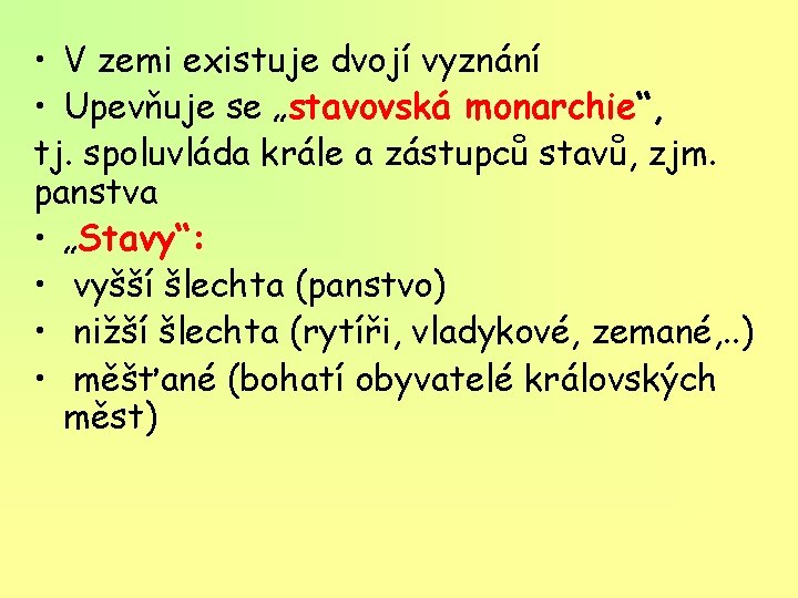  • V zemi existuje dvojí vyznání • Upevňuje se „stavovská monarchie“, tj. spoluvláda