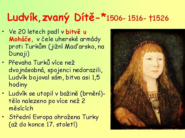 Ludvík, zvaný Dítě-*1506 - 1516 - † 1526 • Ve 20 letech padl v