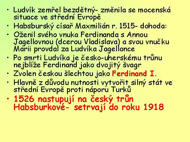  • Ludvík zemřel bezdětný- změnila se mocenská situace ve střední Evropě • Habsburský
