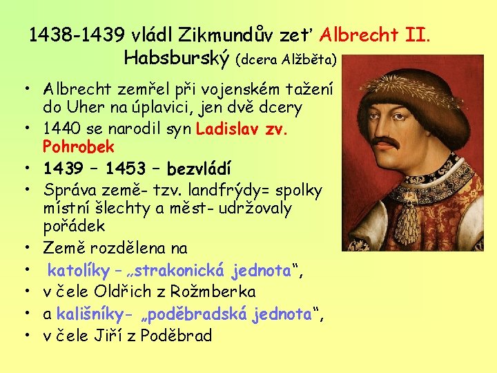 1438 -1439 vládl Zikmundův zeť Albrecht II. Habsburský (dcera Alžběta) • Albrecht zemřel při