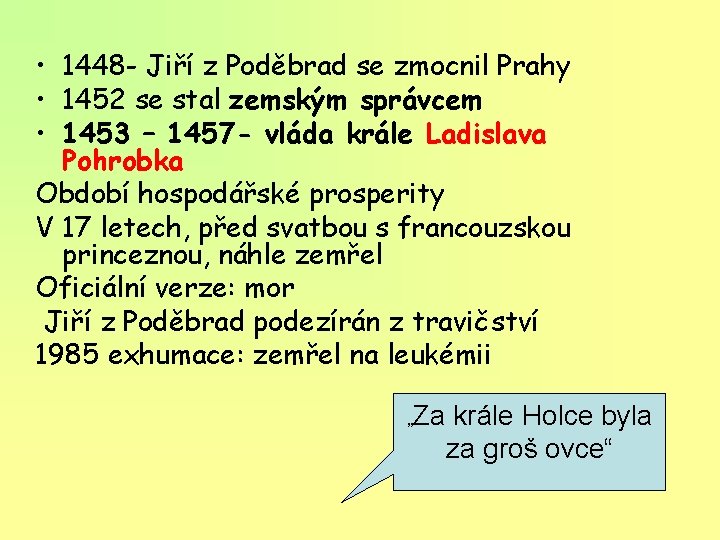  • 1448 - Jiří z Poděbrad se zmocnil Prahy • 1452 se stal