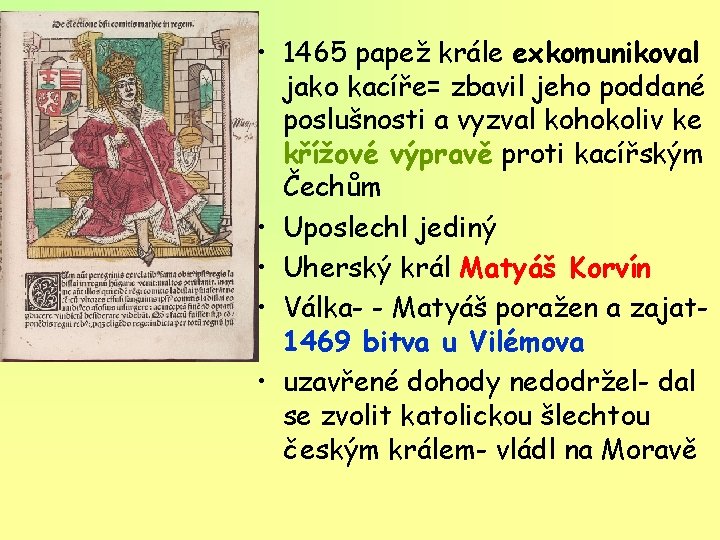  • 1465 papež krále exkomunikoval jako kacíře= zbavil jeho poddané poslušnosti a vyzval