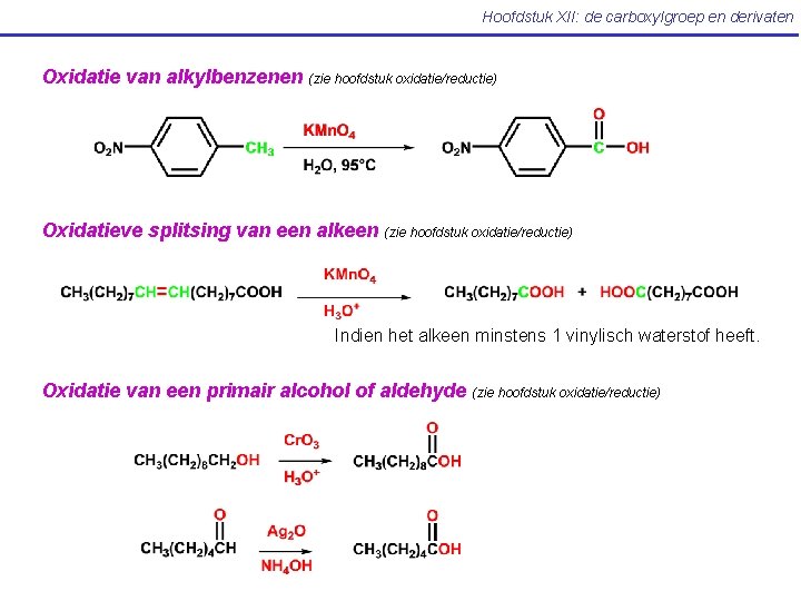 Hoofdstuk XII: de carboxylgroep en derivaten Oxidatie van alkylbenzenen (zie hoofdstuk oxidatie/reductie) Oxidatieve splitsing