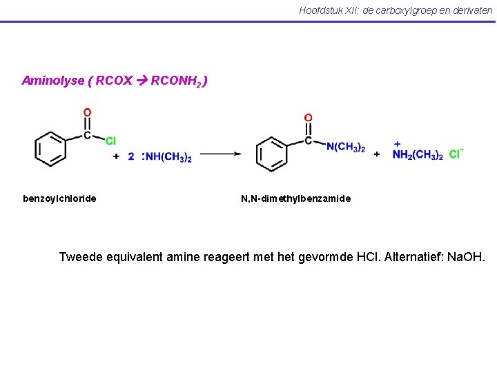 Hoofdstuk XII: de carboxylgroep en derivaten Aminolyse ( RCOX RCONH 2 ) benzoylchloride N,