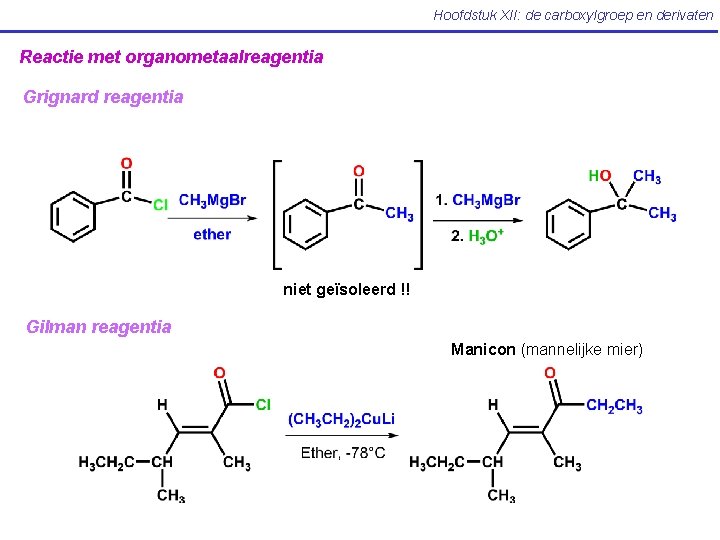 Hoofdstuk XII: de carboxylgroep en derivaten Reactie met organometaalreagentia Grignard reagentia niet geïsoleerd !!