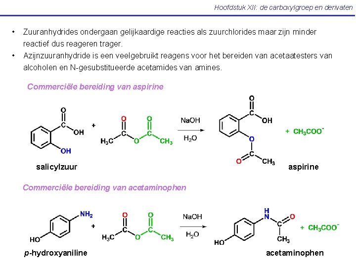 Hoofdstuk XII: de carboxylgroep en derivaten • Zuuranhydrides ondergaan gelijkaardige reacties als zuurchlorides maar