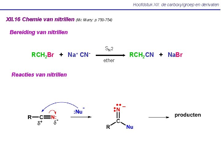 Hoofdstuk XII: de carboxylgroep en derivaten XII. 16 Chemie van nitrillen (Mc Murry: p