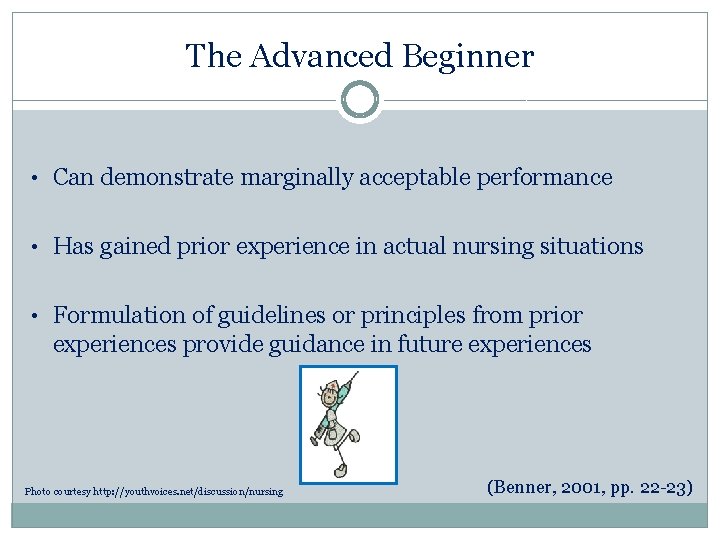 The Advanced Beginner • Can demonstrate marginally acceptable performance • Has gained prior experience