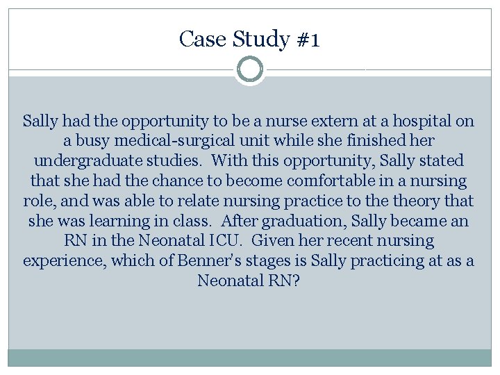 Case Study #1 Sally had the opportunity to be a nurse extern at a