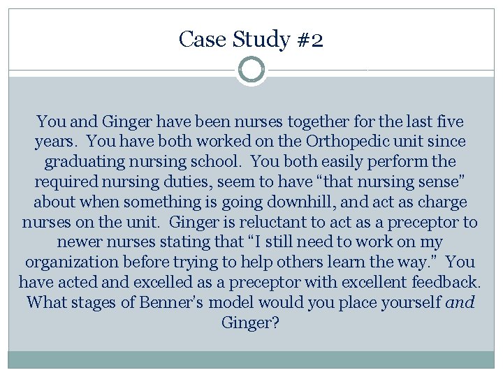 Case Study #2 You and Ginger have been nurses together for the last five