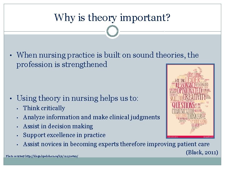 Why is theory important? • When nursing practice is built on sound theories, the