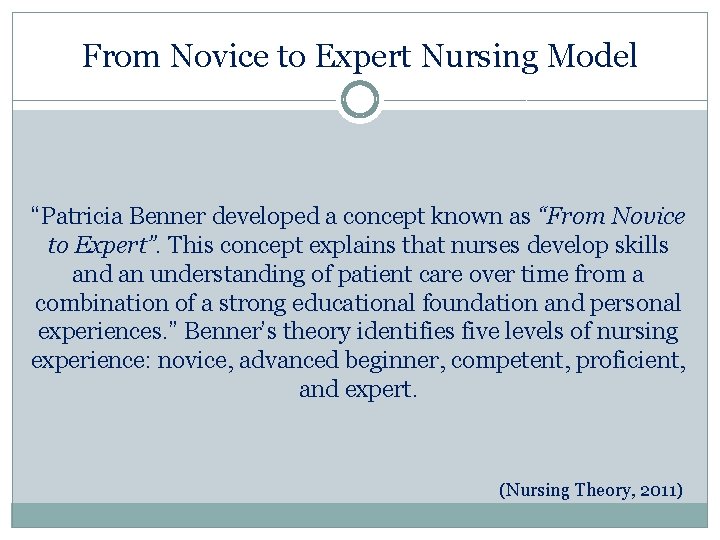 From Novice to Expert Nursing Model “Patricia Benner developed a concept known as “From