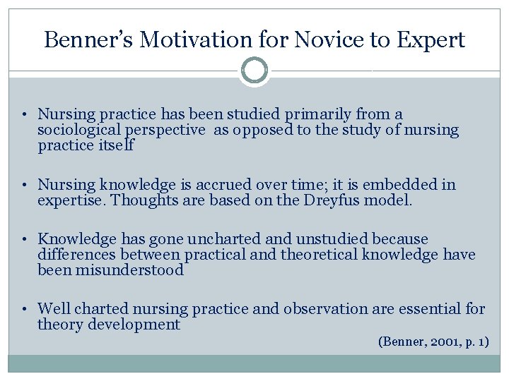 Benner’s Motivation for Novice to Expert • Nursing practice has been studied primarily from