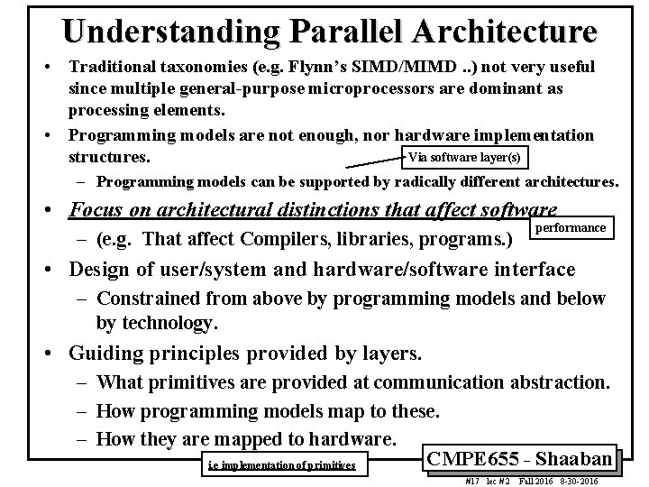 Understanding Parallel Architecture • Traditional taxonomies (e. g. Flynn’s SIMD/MIMD. . ) not very