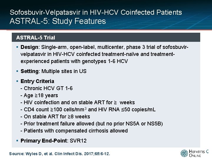 Sofosbuvir-Velpatasvir in HIV-HCV Coinfected Patients ASTRAL-5: Study Features ASTRAL-5 Trial § Design: Single-arm, open-label,