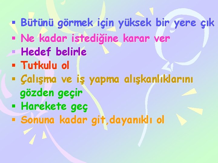 Bütünü görmek için yüksek bir yere çık Ne kadar istediğine karar ver Hedef belirle