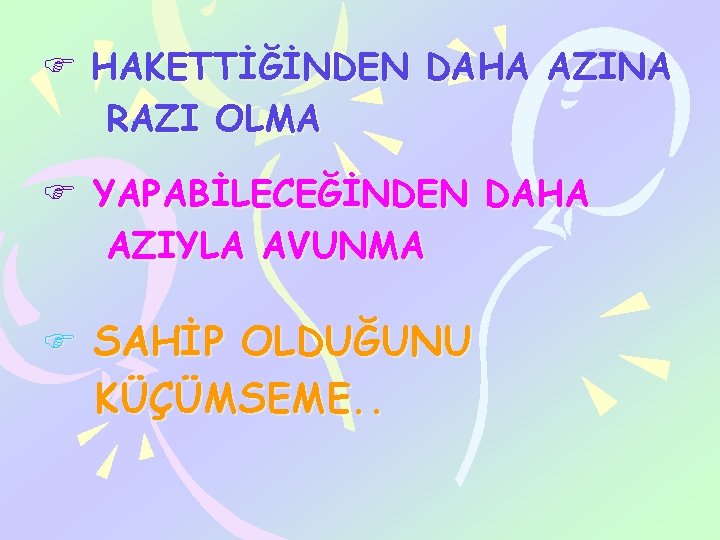 F HAKETTİĞİNDEN DAHA AZINA RAZI OLMA F YAPABİLECEĞİNDEN DAHA AZIYLA AVUNMA F SAHİP OLDUĞUNU
