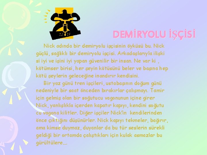 DEMİRYOLU İŞÇİSİ Nick adında bir demiryolu işçisinin öyküsü bu. Nick güçlü, sağlıklı bir demiryolu