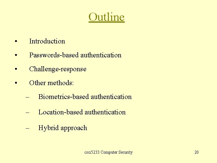 Outline • Introduction • Passwords-based authentication • Challenge-response • Other methods: – Biometrics-based authentication