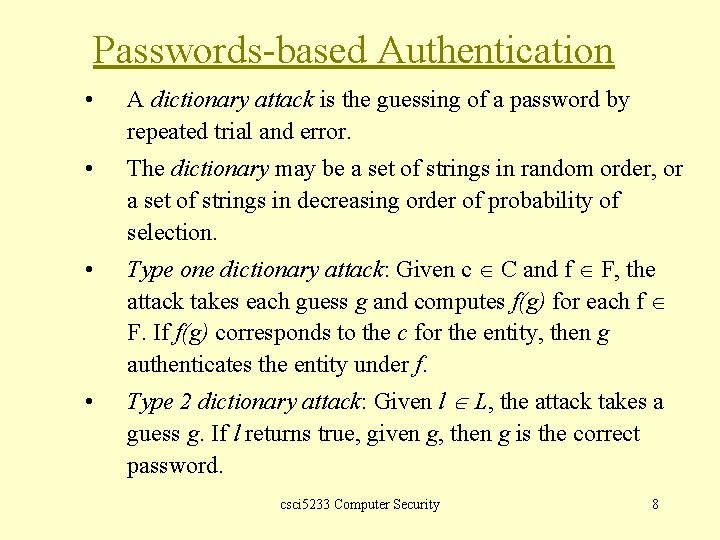 Passwords-based Authentication • A dictionary attack is the guessing of a password by repeated