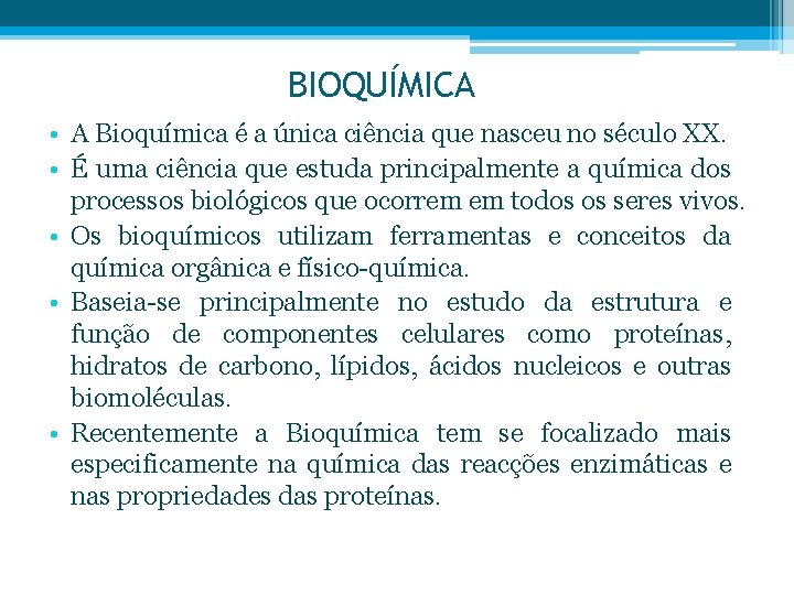 BIOQUÍMICA • A Bioquímica é a única ciência que nasceu no século XX. •