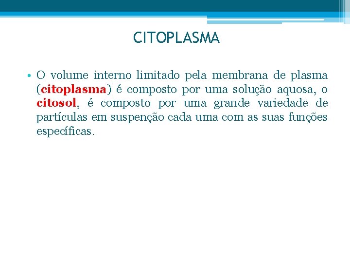 CITOPLASMA • O volume interno limitado pela membrana de plasma (citoplasma) é composto por