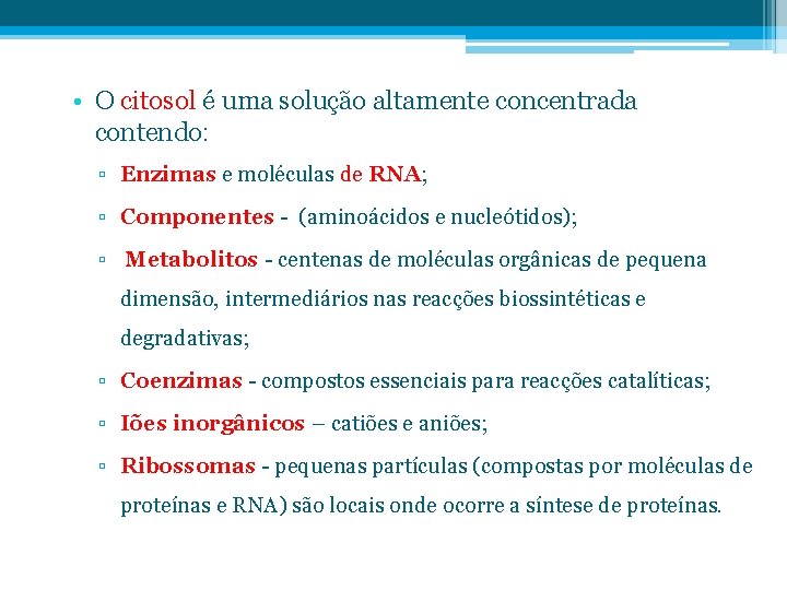  • O citosol é uma solução altamente concentrada contendo: ▫ Enzimas e moléculas