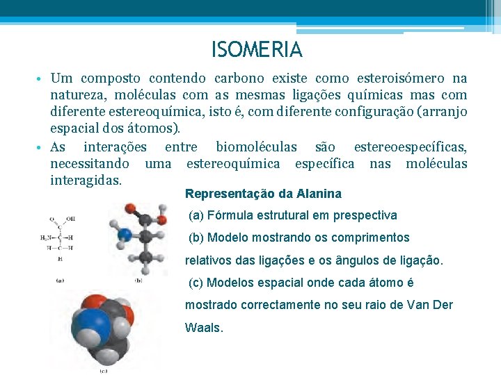 ISOMERIA • Um composto contendo carbono existe como esteroisómero na natureza, moléculas com as