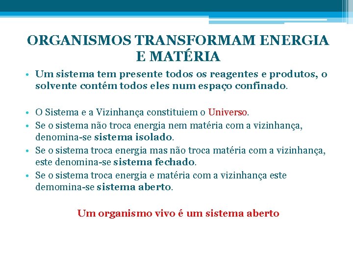 ORGANISMOS TRANSFORMAM ENERGIA E MATÉRIA • Um sistema tem presente todos os reagentes e