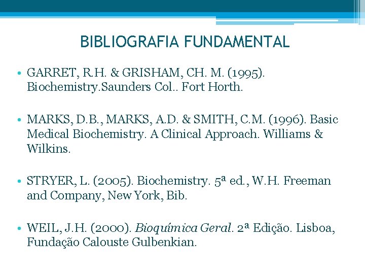 BIBLIOGRAFIA FUNDAMENTAL • GARRET, R. H. & GRISHAM, CH. M. (1995). Biochemistry. Saunders Col.