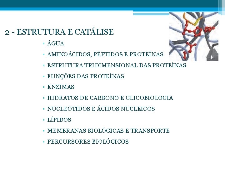 2 - ESTRUTURA E CATÁLISE ▫ ÁGUA ▫ AMINOÁCIDOS, PÉPTIDOS E PROTEÍNAS ▫ ESTRUTURA