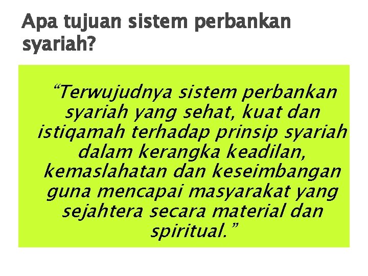 Apa tujuan sistem perbankan syariah? “Terwujudnya sistem perbankan syariah yang sehat, kuat dan istiqamah