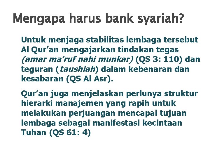 Mengapa harus bank syariah? Untuk menjaga stabilitas lembaga tersebut Al Qur’an mengajarkan tindakan tegas