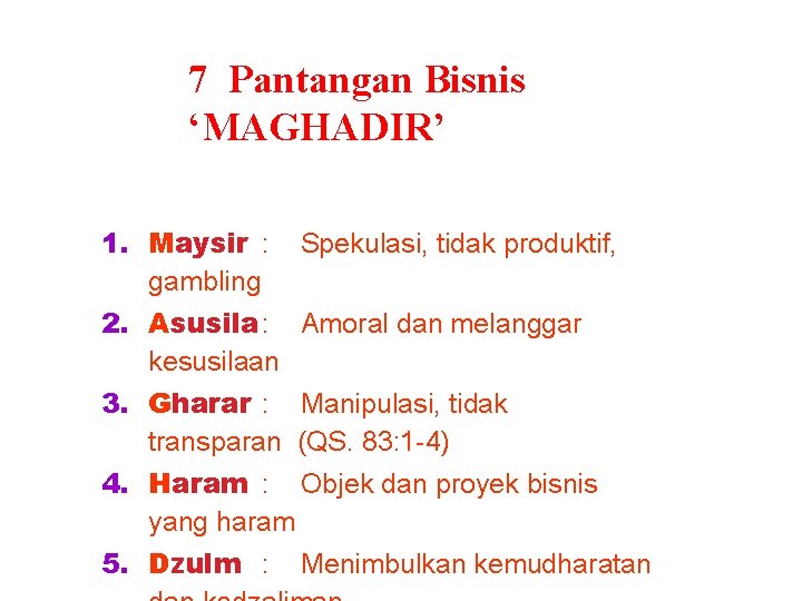 7 Pantangan Bisnis ‘MAGHADIR’ 1. Maysir : Spekulasi, tidak produktif, gambling 2. Asusila: Amoral