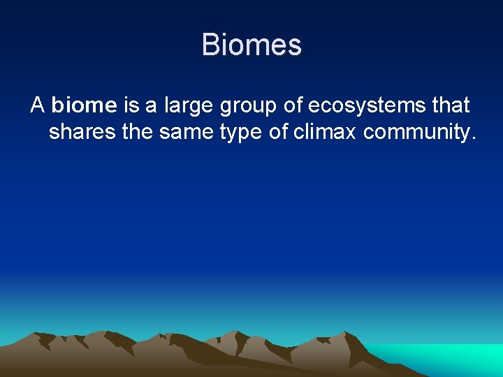 Biomes A biome is a large group of ecosystems that shares the same type