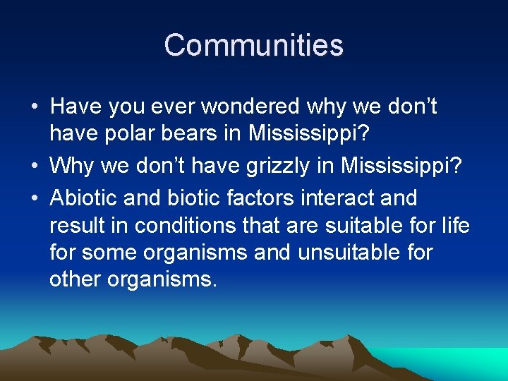 Communities • Have you ever wondered why we don’t have polar bears in Mississippi?