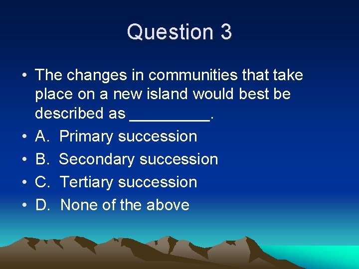 Question 3 • The changes in communities that take place on a new island